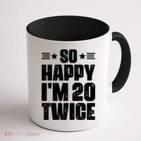 So Happy Im 20 Twice Funny 40th Birthday Coffee Mug thumb 1