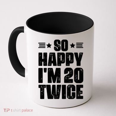 So Happy Im 20 Twice Funny 40th Birthday Coffee Mug