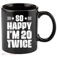 So Happy Im 20 Twice Funny 40th Birthday 11oz C Handle Ceramic Mug thumb 0