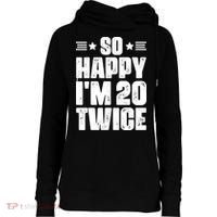 So Happy Im 20 Twice Funny 40th Birthday Womens Funnel Neck Pullover Hood thumb 0