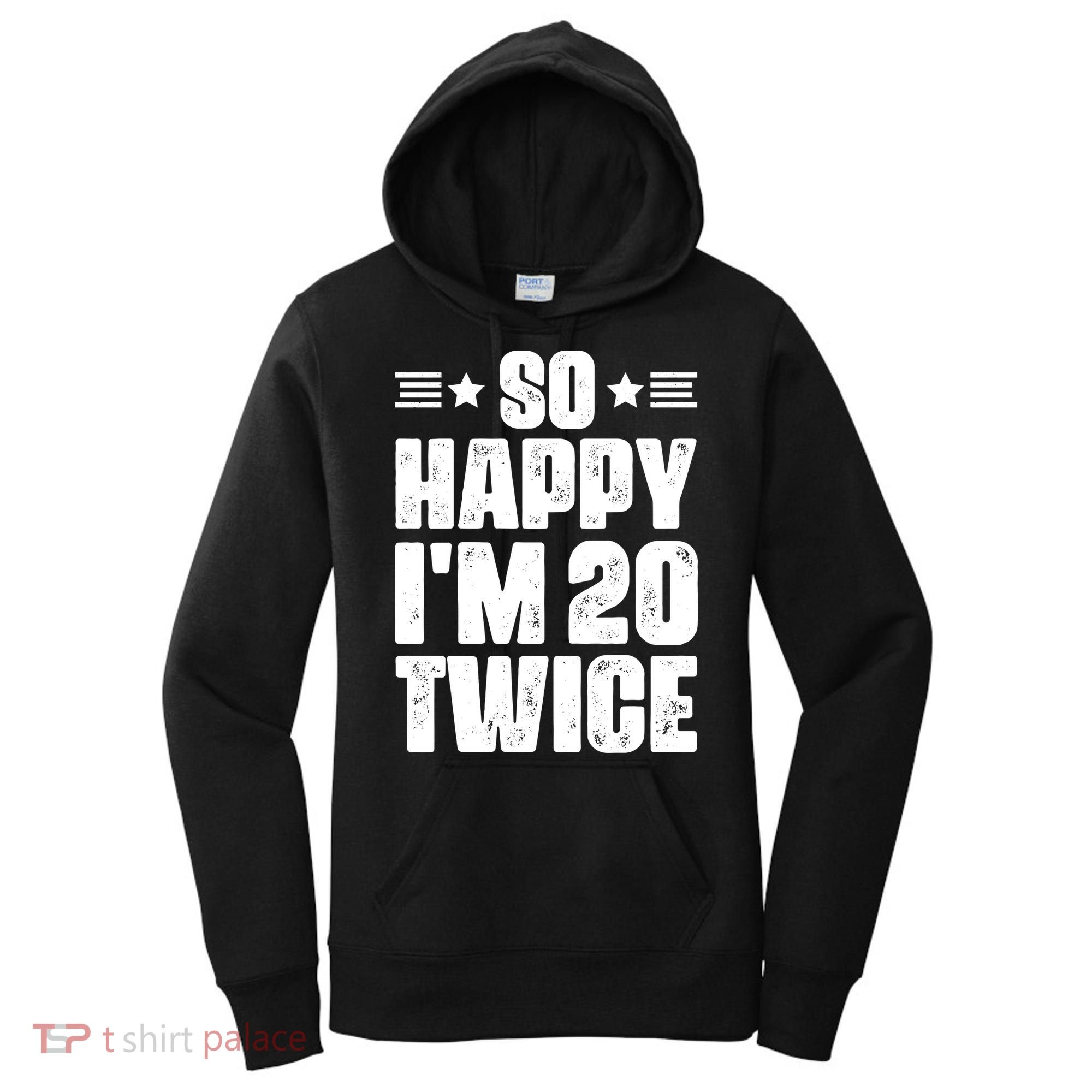 So Happy Im 20 Twice Funny 40th Birthday Women's Hoodie