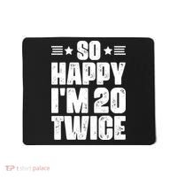 So Happy Im 20 Twice Funny 40th Birthday Mousepad thumb 0