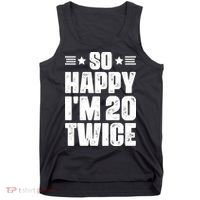 So Happy Im 20 Twice Funny 40th Birthday Tank Top thumb 0