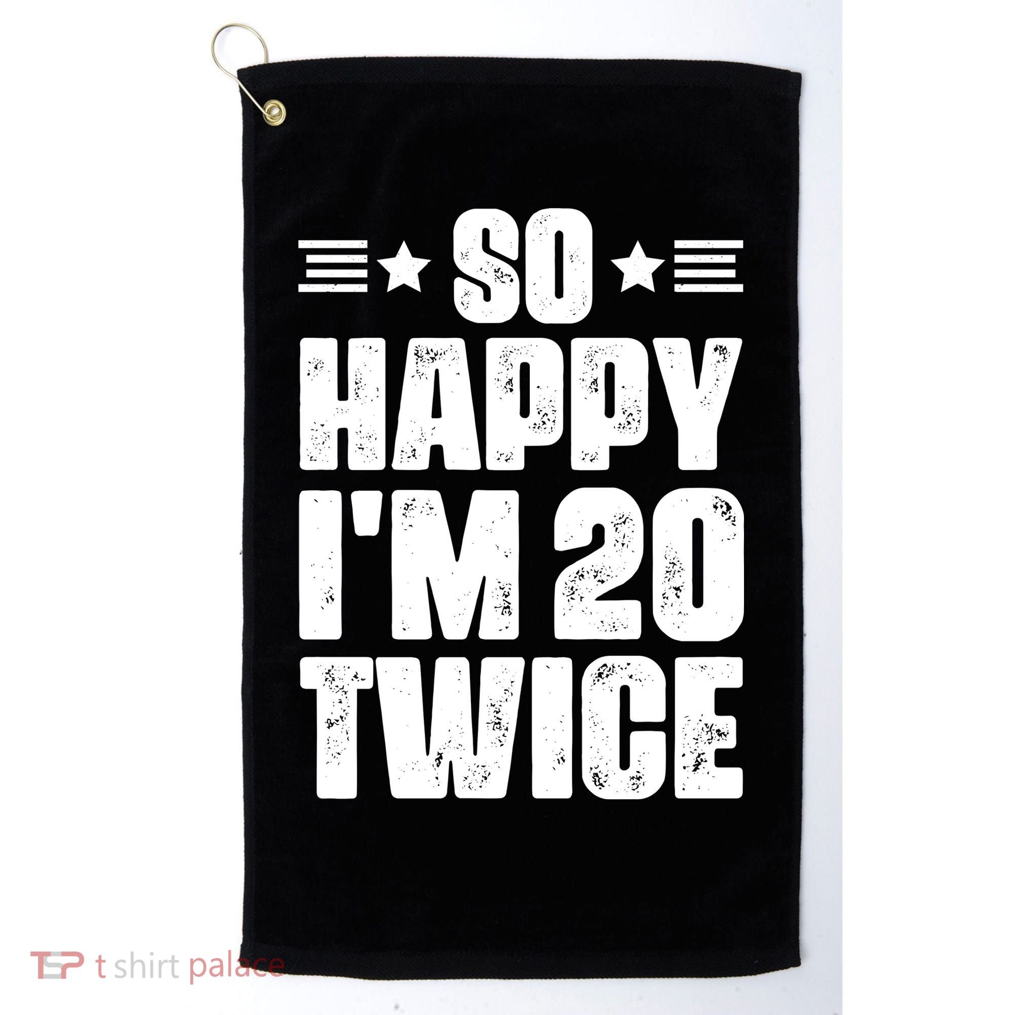 So Happy Im 20 Twice Funny 40th Birthday Golf Towel