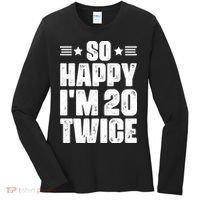 So Happy Im 20 Twice Funny 40th Birthday Women's Long Sleeve Shirt thumb 0
