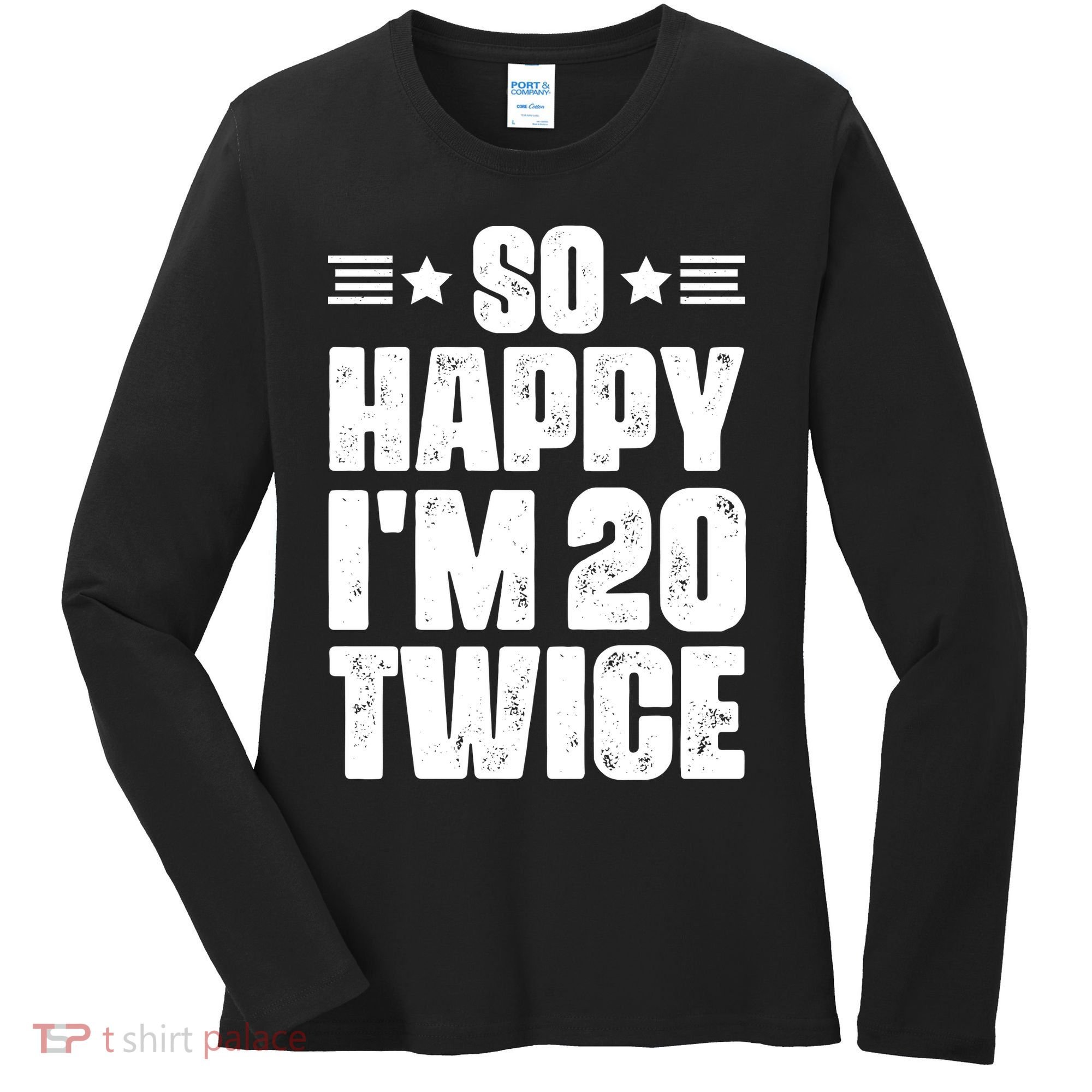 So Happy Im 20 Twice Funny 40th Birthday Women's Long Sleeve Shirt