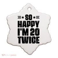 So Happy Im 20 Twice Funny 40th Birthday Ceramic Ornament thumb 0