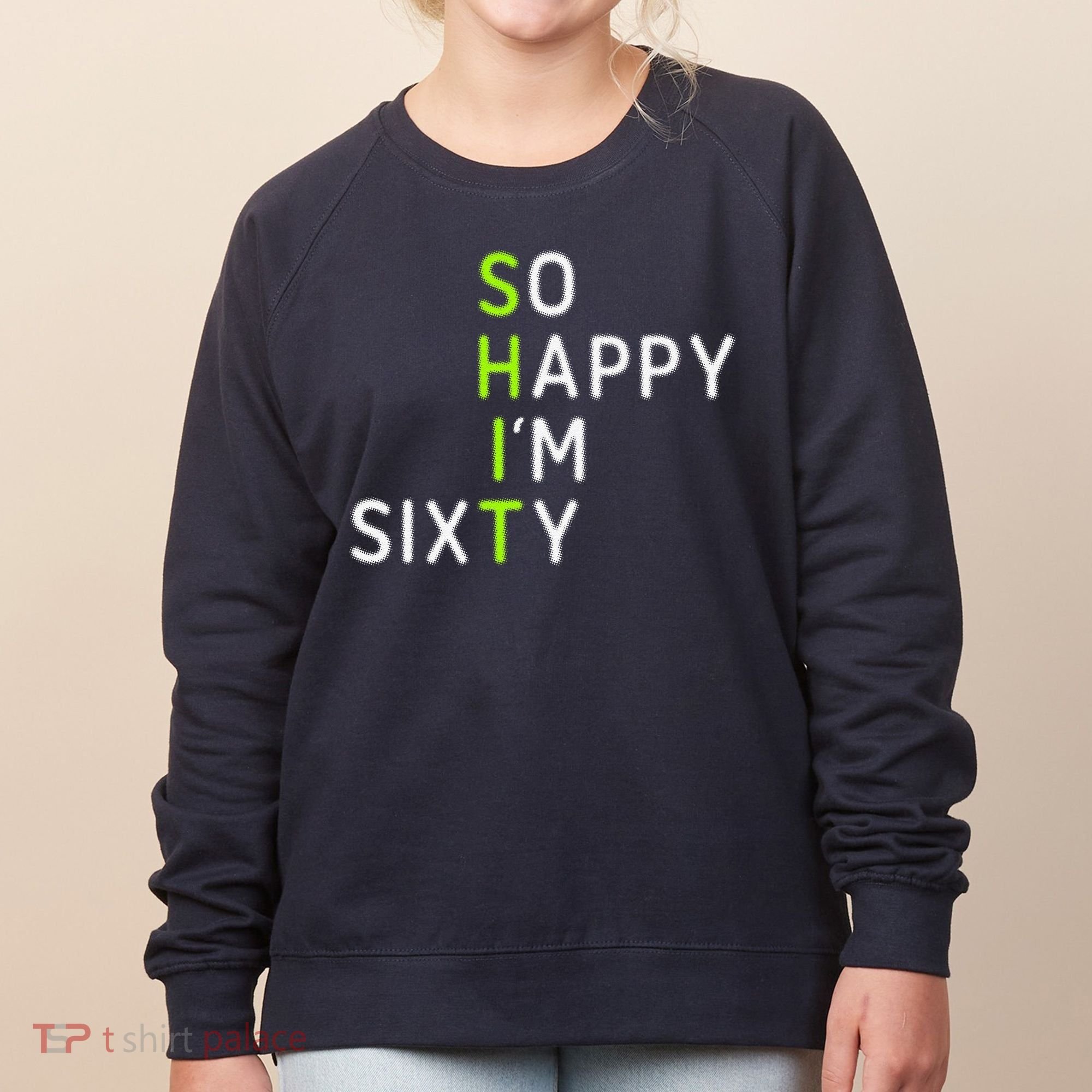 So Happy IM Sixty 60 Year Old Gag Gift Funny 60th Birthday Women's Sweatshirt