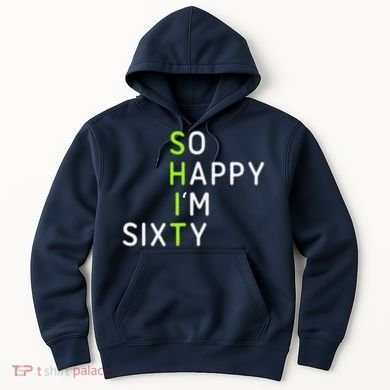 So Happy IM Sixty 60 Year Old Gag Gift Funny 60th Birthday Hoodie