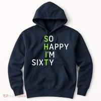 So Happy IM Sixty 60 Year Old Gag Gift Funny 60th Birthday Hoodie thumb 0