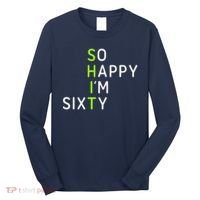 So Happy IM Sixty 60 Year Old Gag Gift Funny 60th Birthday Long Sleeve Shirt thumb 0