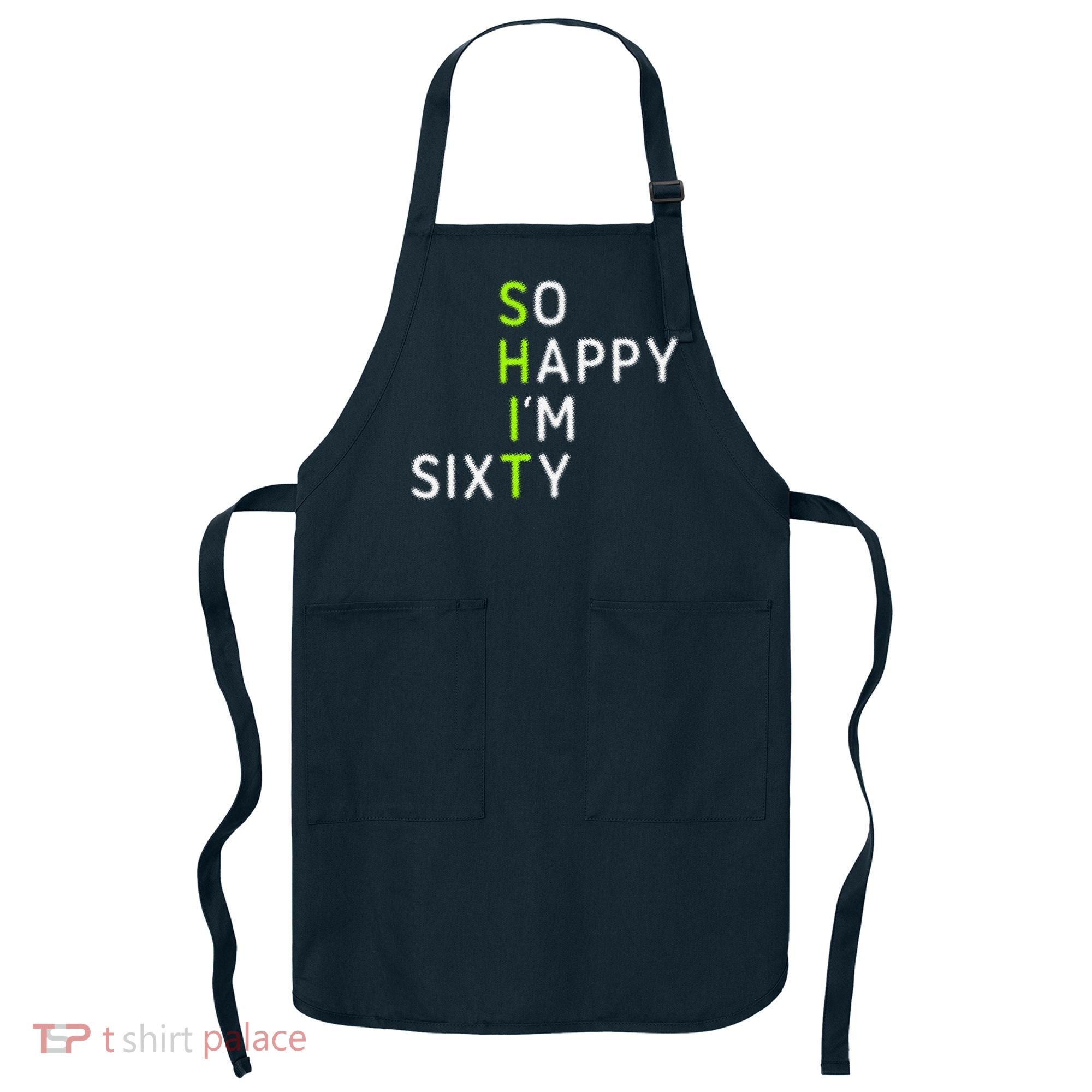 So Happy IM Sixty 60 Year Old Gag Gift Funny 60th Birthday Apron