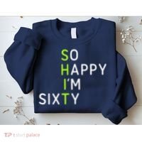So Happy IM Sixty 60 Year Old Gag Gift Funny 60th Birthday Sweatshirt thumb 2