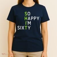 So Happy IM Sixty 60 Year Old Gag Gift Funny 60th Birthday T-Shirt thumb 4
