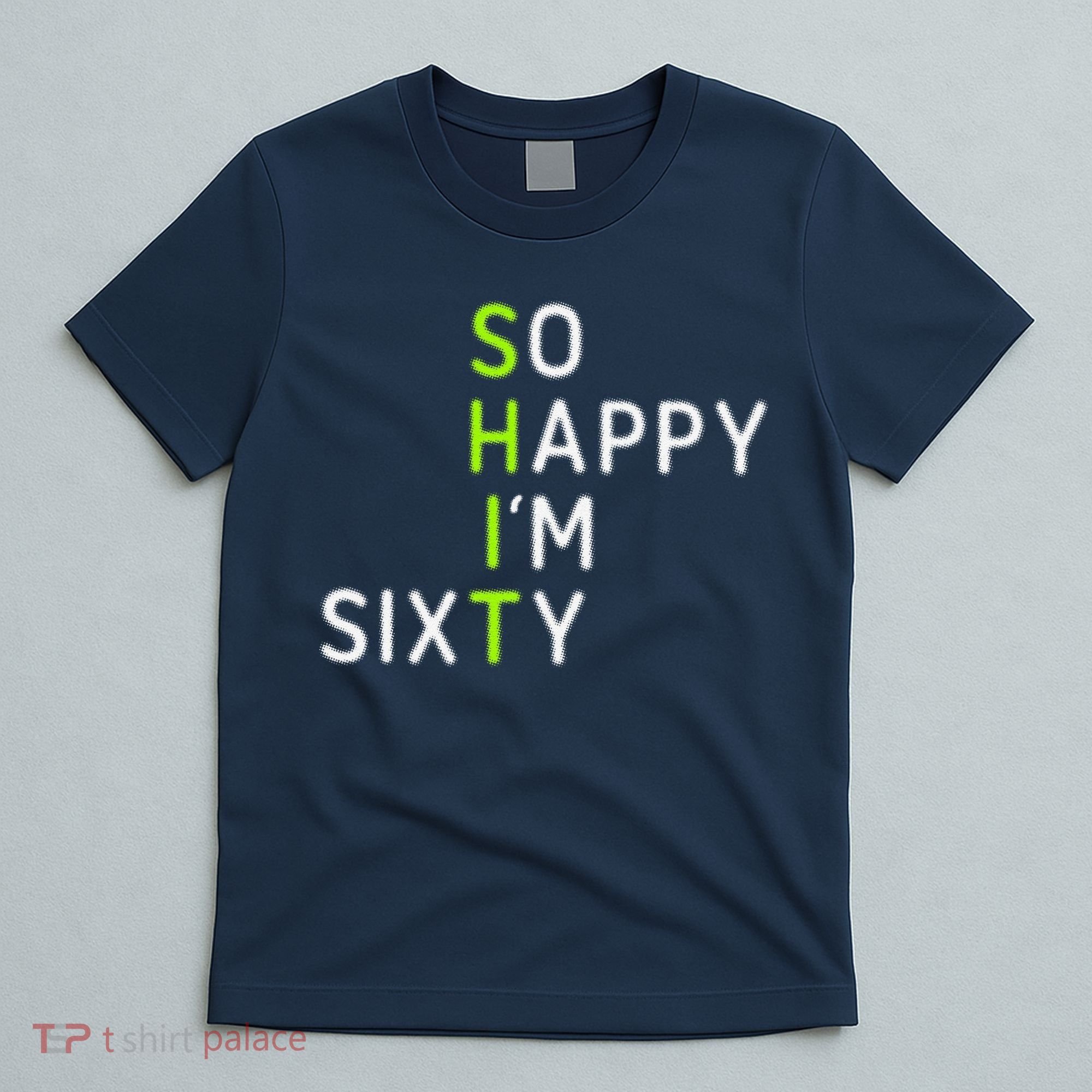 So Happy IM Sixty 60 Year Old Gag Gift Funny 60th Birthday T-Shirt