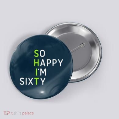 So Happy IM Sixty 60 Year Old Gag Gift Funny 60th Birthday Button