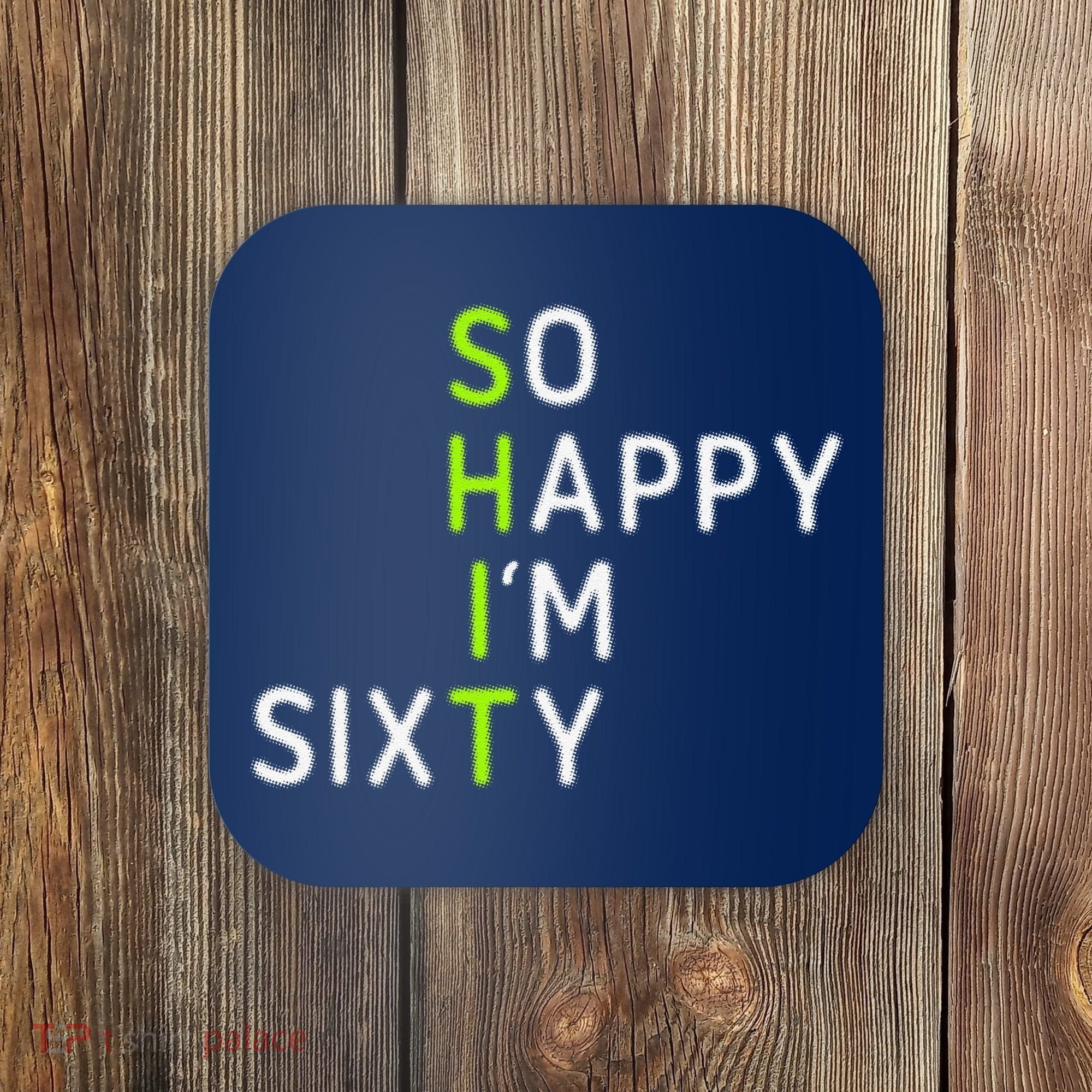 So Happy IM Sixty 60 Year Old Gag Gift Funny 60th Birthday Coaster