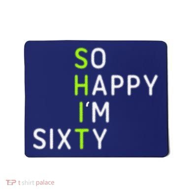 So Happy IM Sixty 60 Year Old Gag Gift Funny 60th Birthday Mousepad