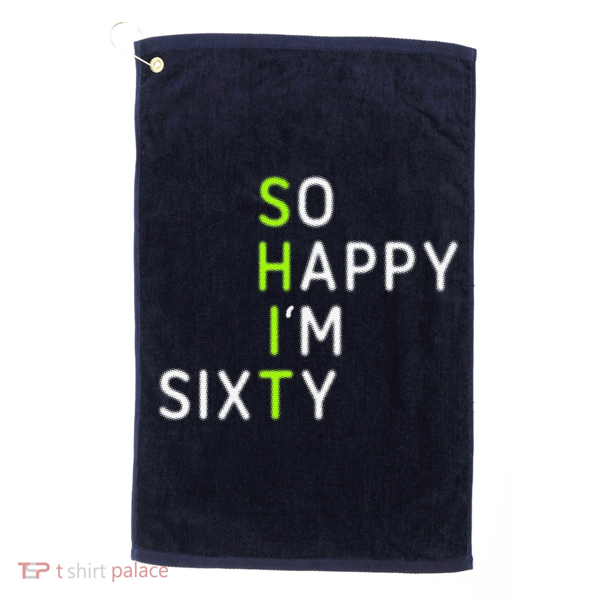 So Happy IM Sixty 60 Year Old Gag Gift Funny 60th Birthday Golf Towel