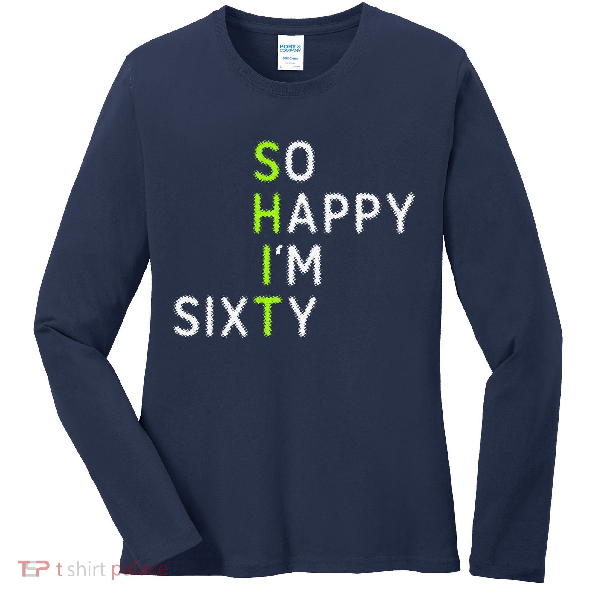 So Happy IM Sixty 60 Year Old Gag Gift Funny 60th Birthday Women's Long Sleeve Shirt