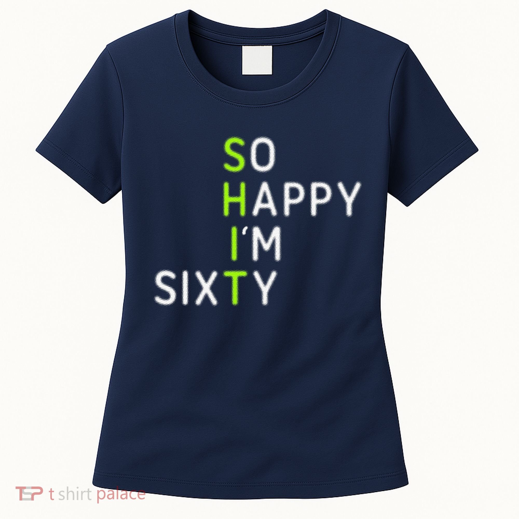 So Happy IM Sixty 60 Year Old Gag Gift Funny 60th Birthday Women's T-Shirt
