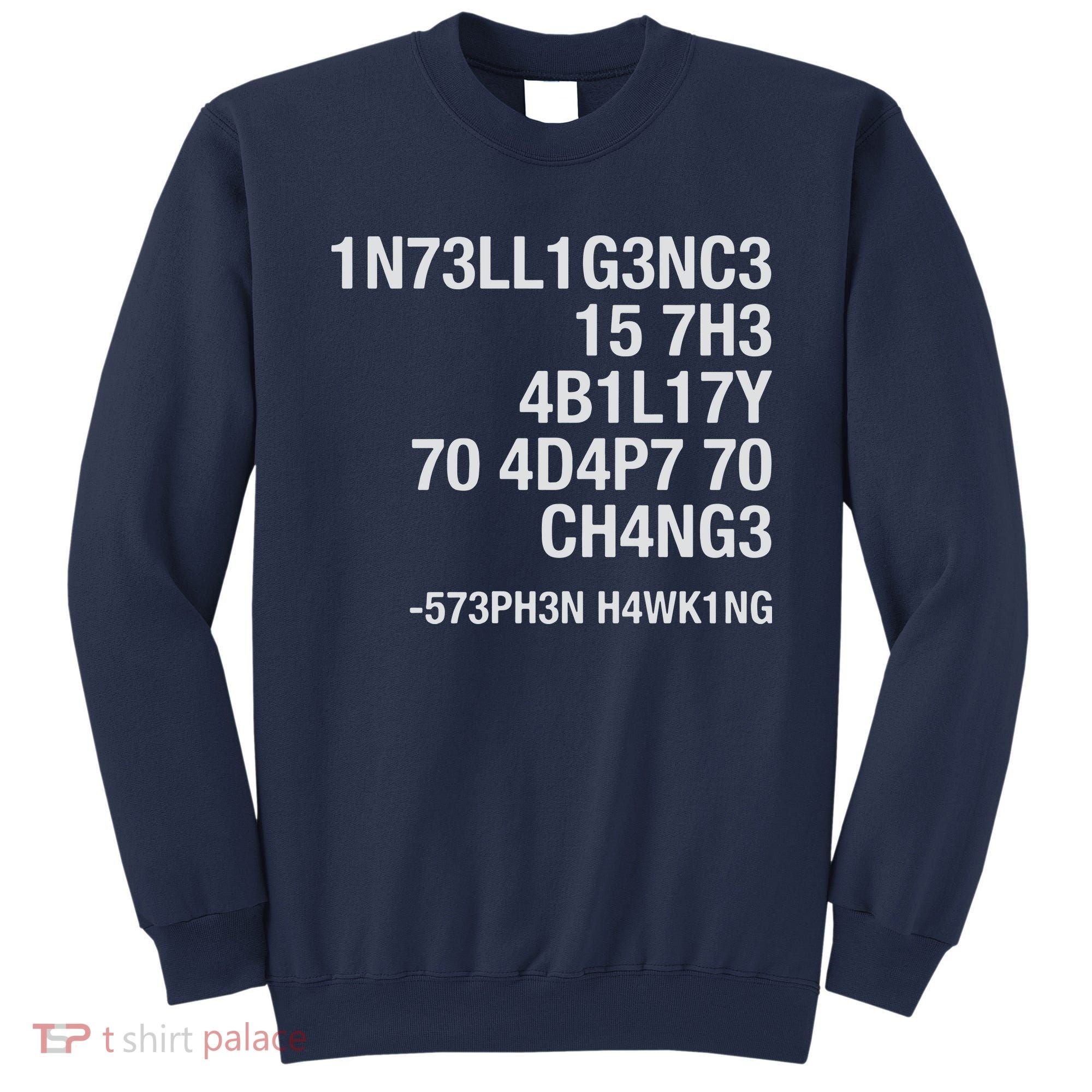 Stephen Hawking Intelligence Is The Ability To Adapt To Change Funny Sweatshirt