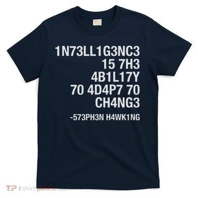 Stephen Hawking Intelligence Is The Ability To Adapt To Change Funny T-Shirt