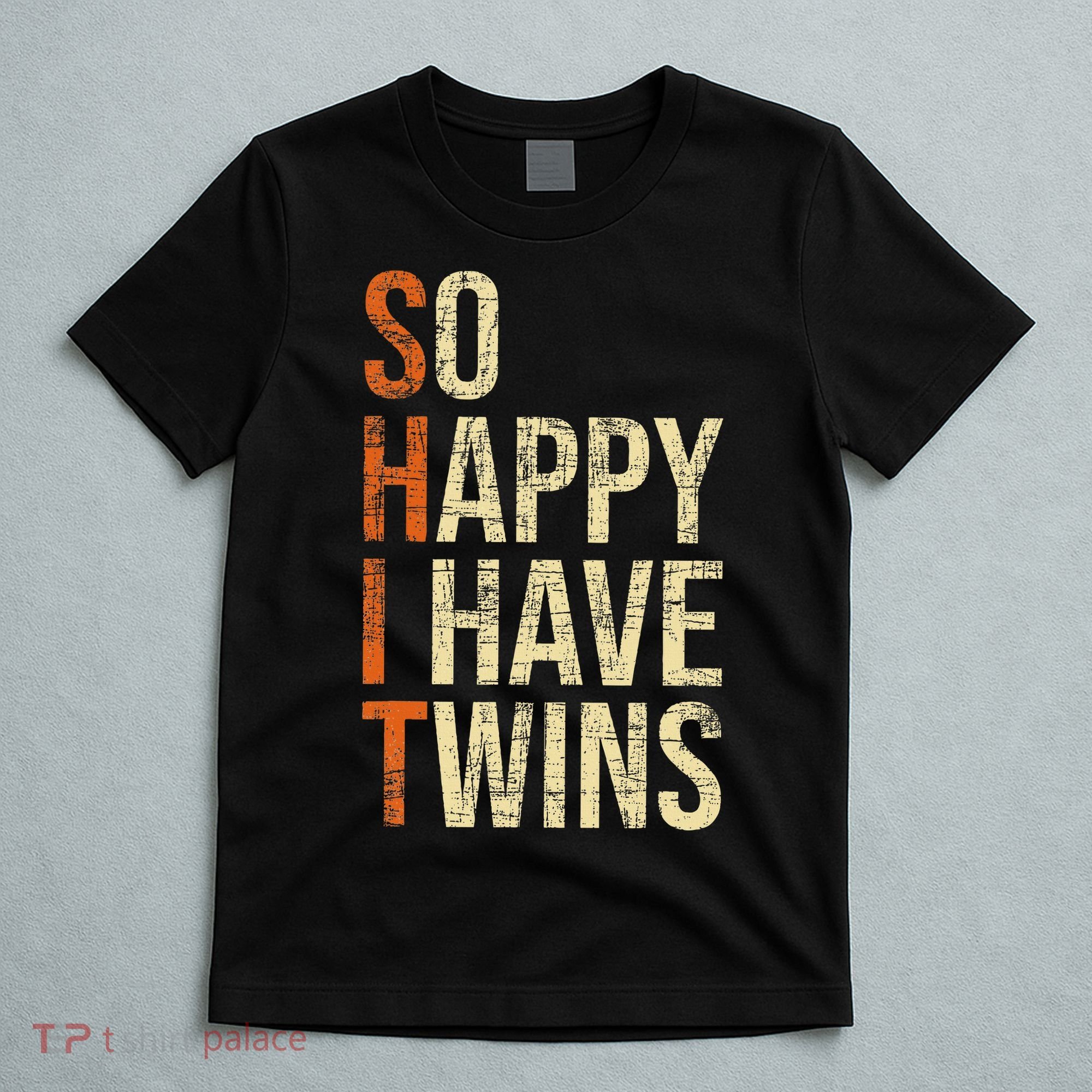 So Happy I Have Twins Twin Dad Father Mother Of Twins T-Shirt