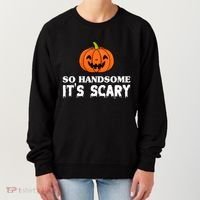 So Handsome Its Scary Funny Halloween Women's Sweatshirt thumb 0