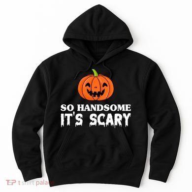 So Handsome Its Scary Funny Halloween Hoodie