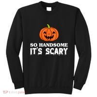 So Handsome Its Scary Funny Halloween Sweatshirt thumb 0
