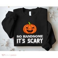 So Handsome Its Scary Funny Halloween Sweatshirt thumb 2