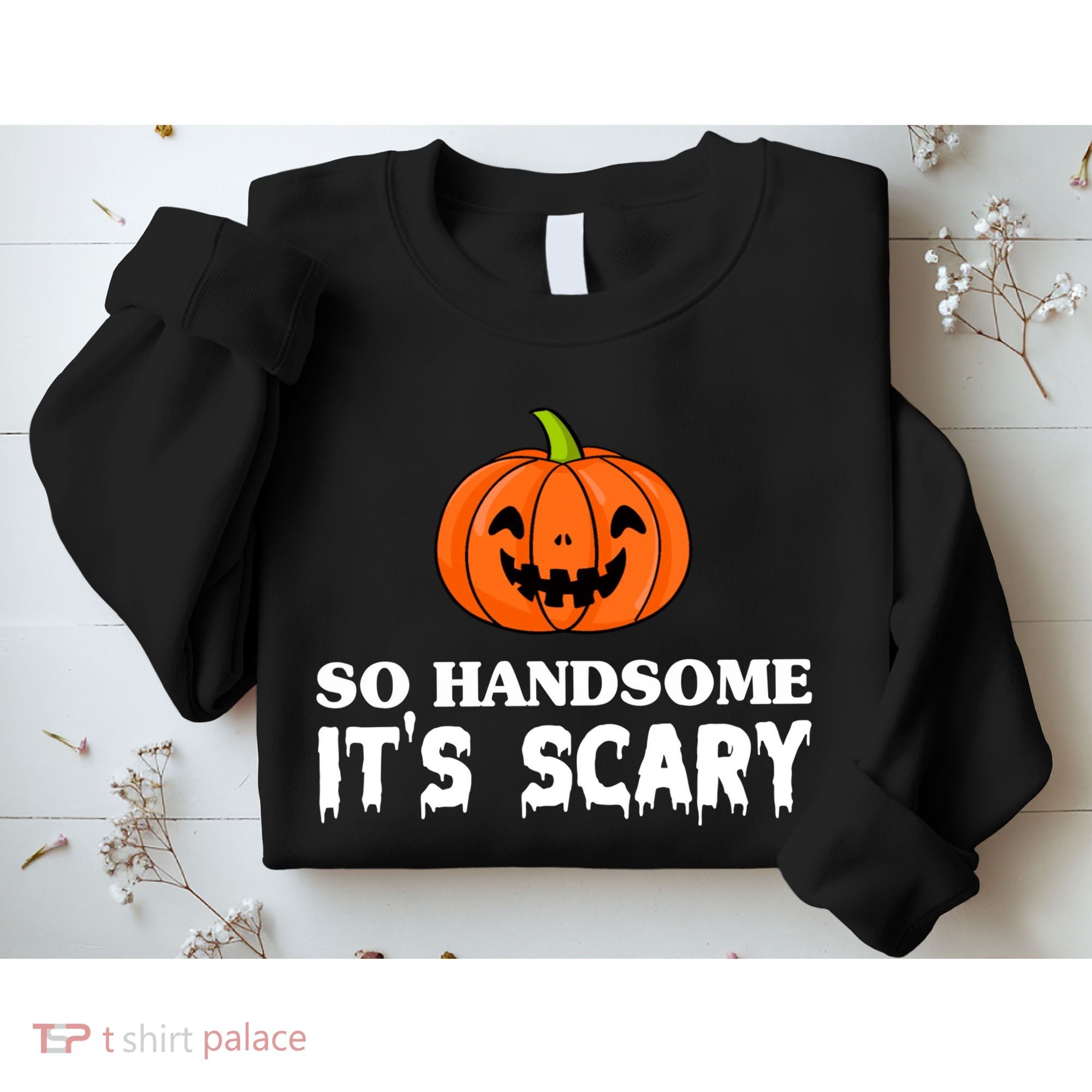 So Handsome Its Scary Funny Halloween Sweatshirt
