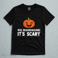 So Handsome Its Scary Funny Halloween T-Shirt thumb 5