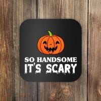 So Handsome Its Scary Funny Halloween Coaster thumb 0