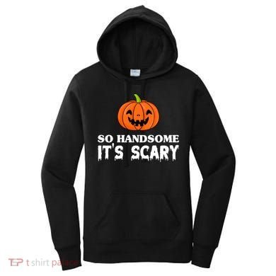 So Handsome Its Scary Funny Halloween Women's Hoodie
