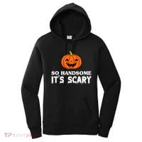 So Handsome Its Scary Funny Halloween Women's Hoodie thumb 0