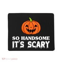 So Handsome Its Scary Funny Halloween Mousepad thumb 0