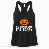 So Handsome Its Scary Funny Halloween Women's Tank Top thumb 0