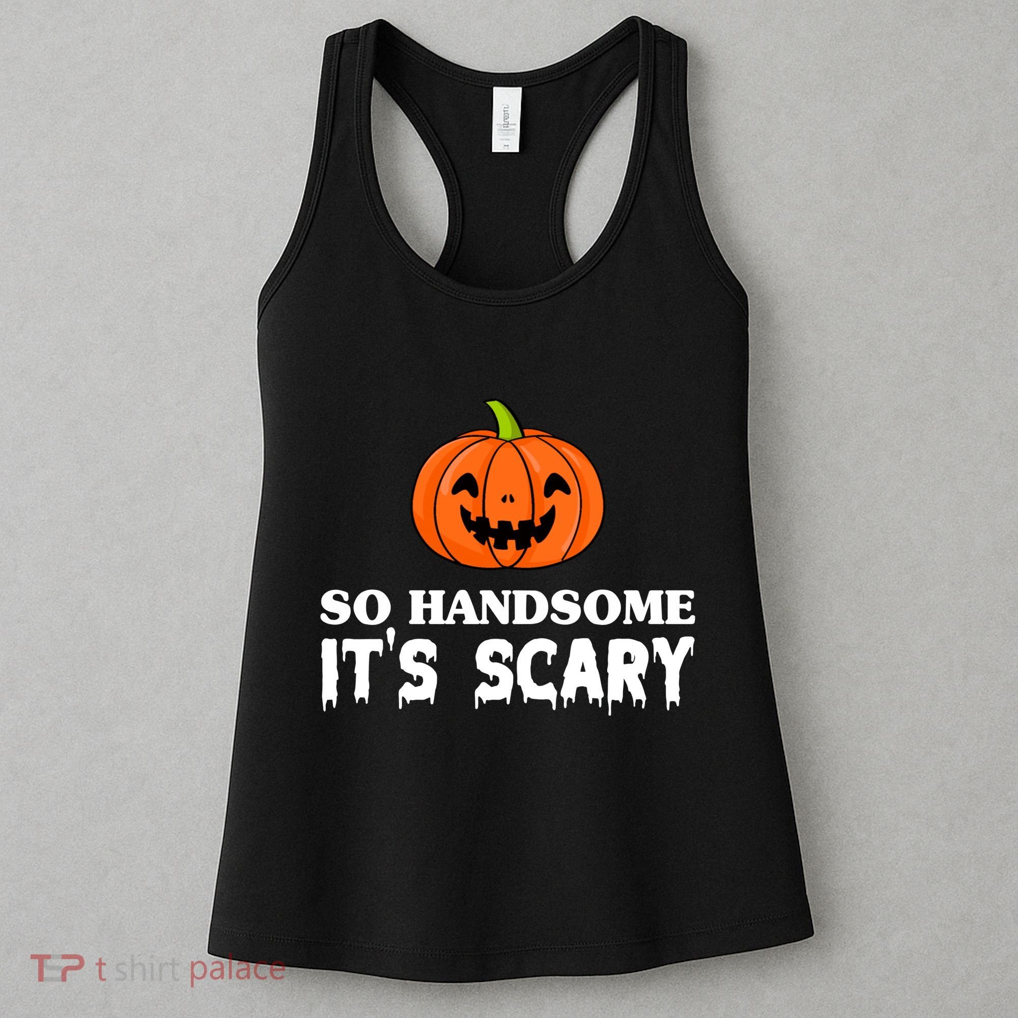 So Handsome Its Scary Funny Halloween Women's Tank Top