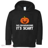 So Handsome Its Scary Funny Halloween Toddler Hoodie thumb 0