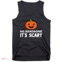 So Handsome Its Scary Funny Halloween Tank Top thumb 0
