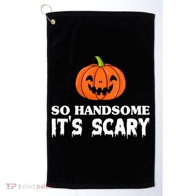 So Handsome Its Scary Funny Halloween Golf Towel