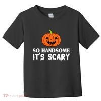 So Handsome Its Scary Funny Halloween Toddler T-Shirt thumb 0