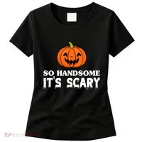 So Handsome Its Scary Funny Halloween Women's T-Shirt thumb 0