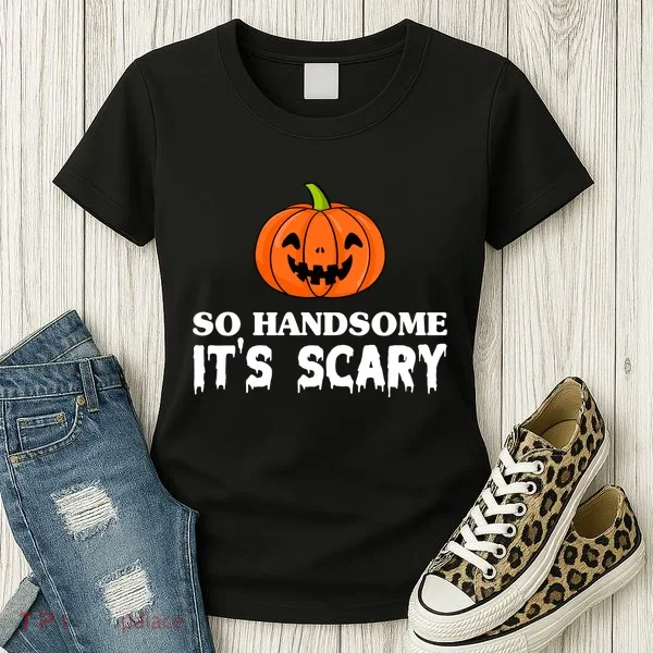 So Handsome Its Scary Funny Halloween Women's T-Shirt
