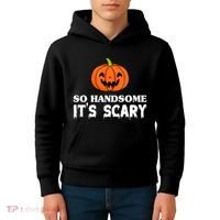 So Handsome Its Scary Funny Halloween Kids Hoodie thumb 4