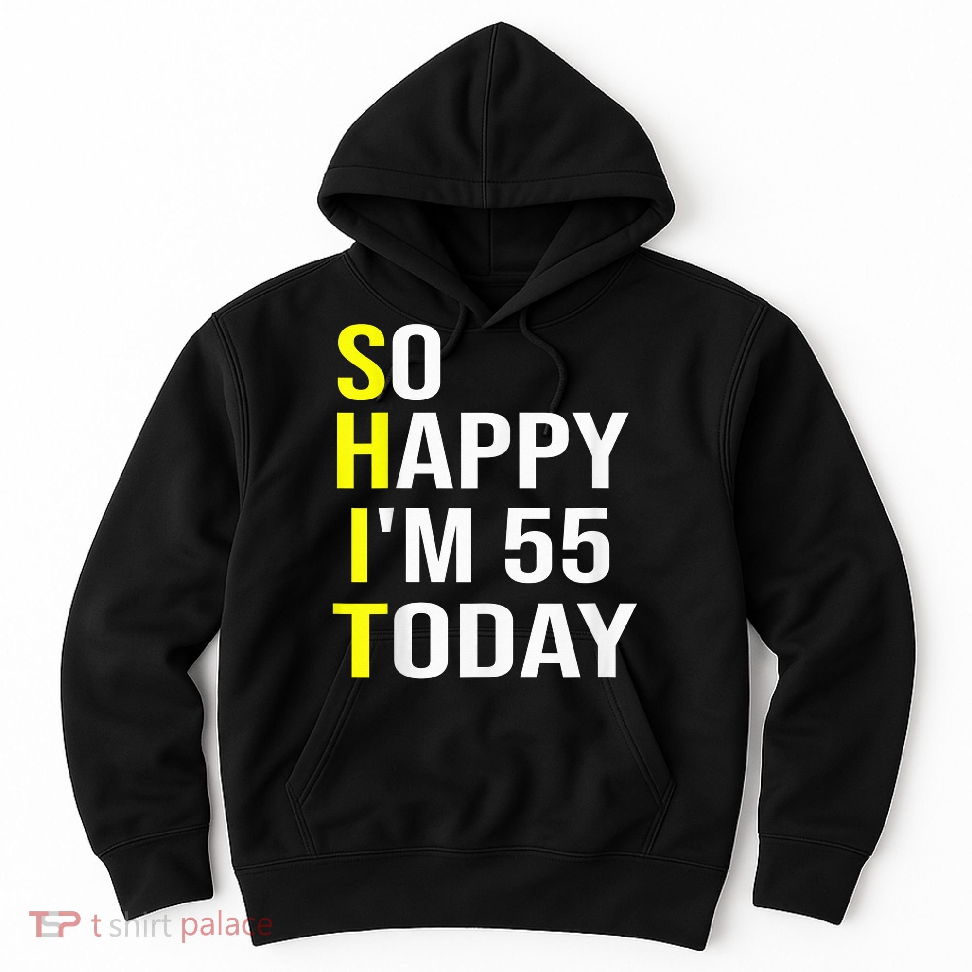 So Happy I'm 55 Today Fifty Five Years Old 55th Birthday Hoodie