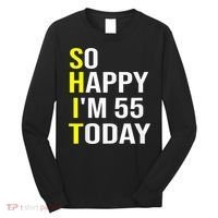 So Happy I'm 55 Today Fifty Five Years Old 55th Birthday Long Sleeve Shirt thumb 0
