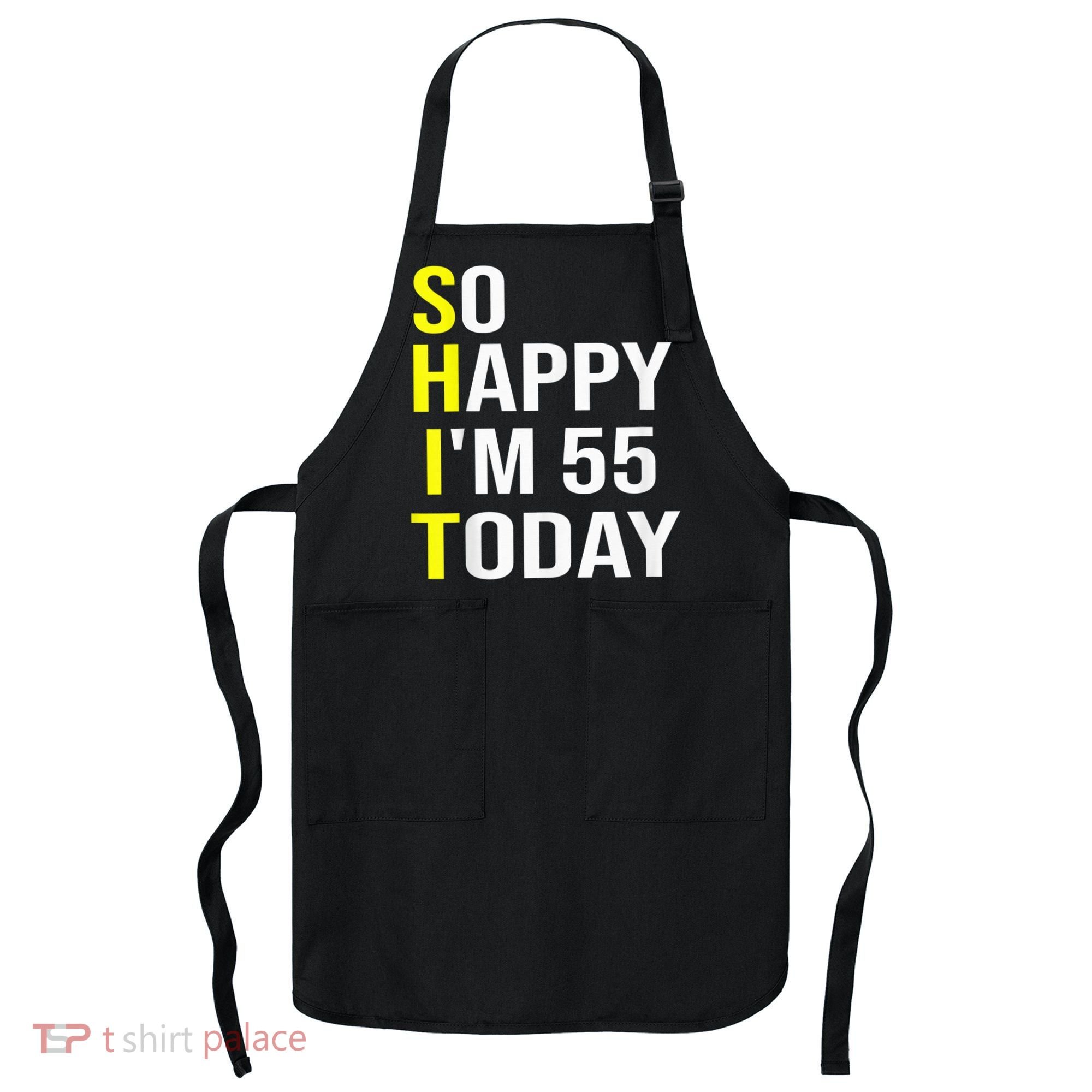 So Happy I'm 55 Today Fifty Five Years Old 55th Birthday Apron